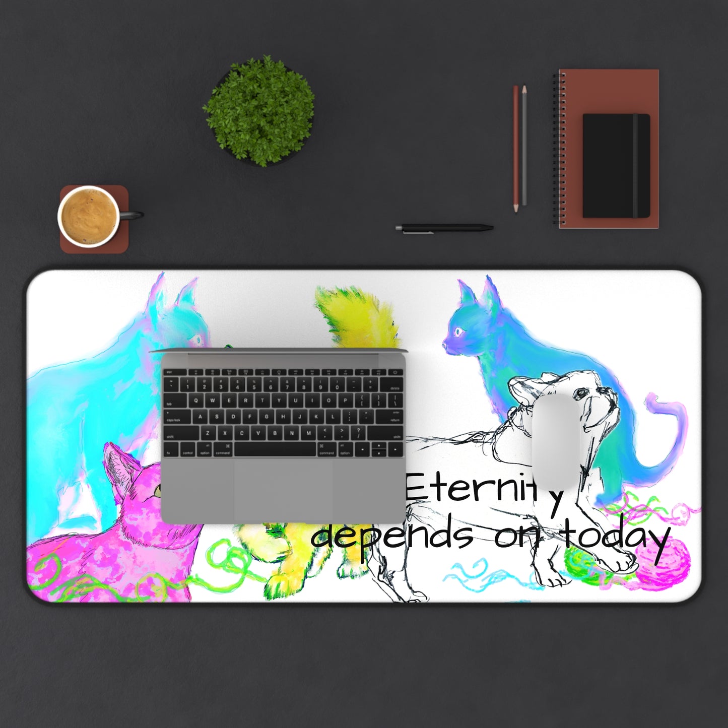 Colorful Cats Dog and Wisdom Desk Mat "Eternity depends on today"