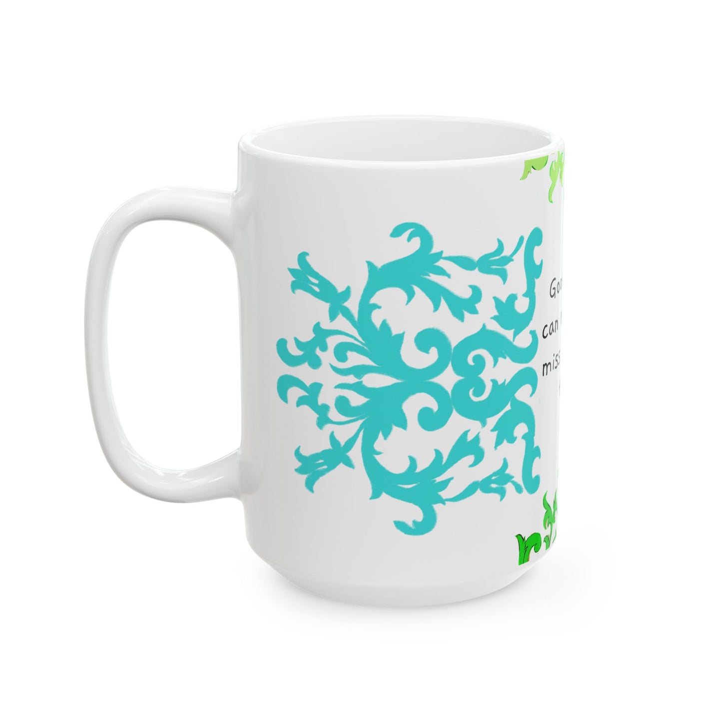 Scrollwork Ceramic Mug Green Aqua "Good things can..."