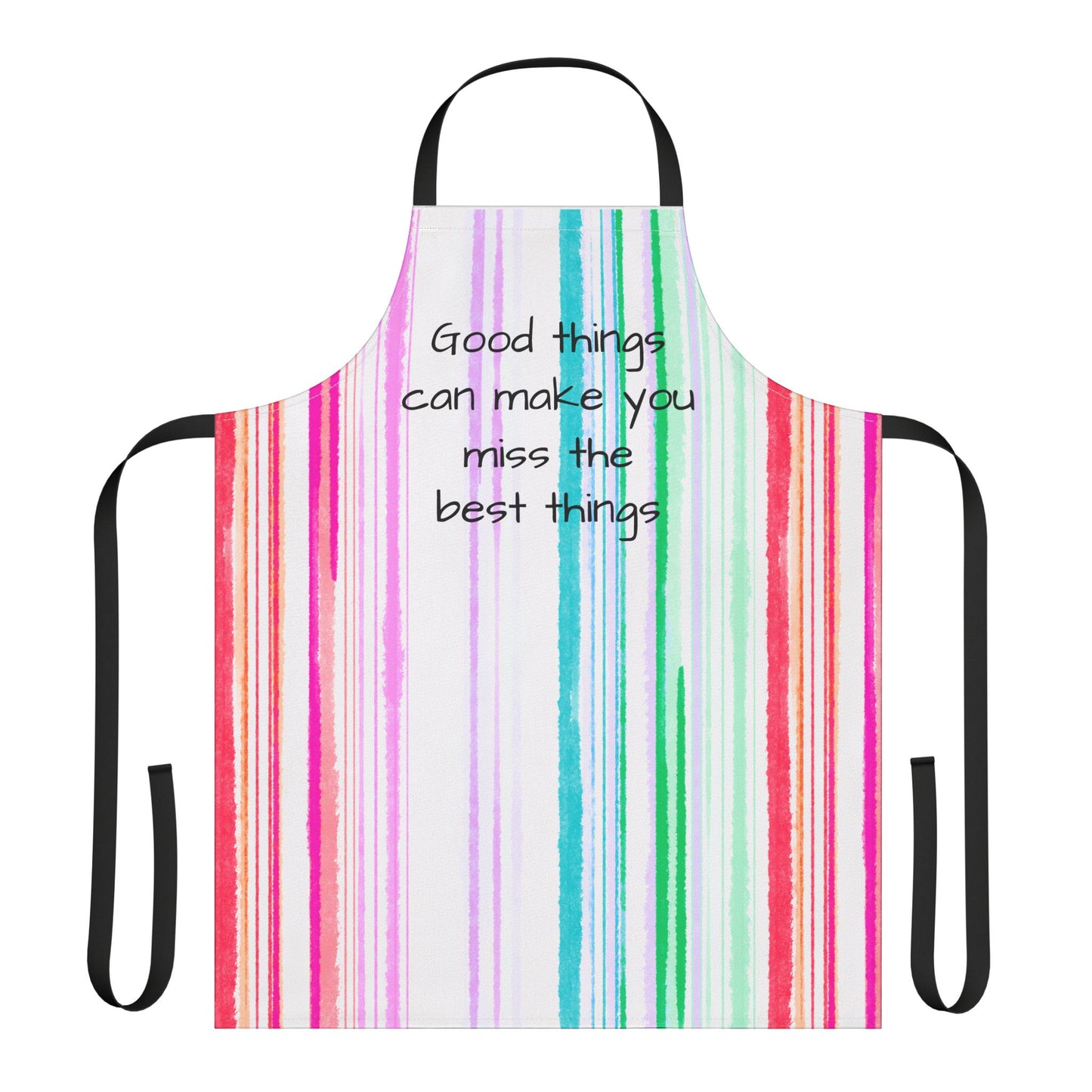 Watercolor Stripes Apron Good things can make you miss the best things
