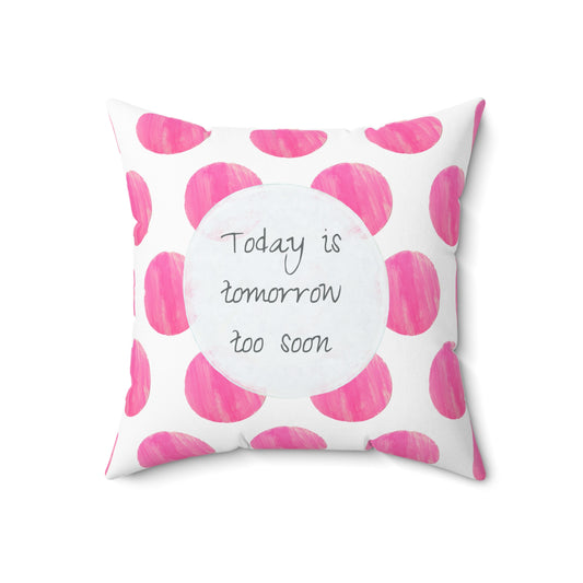 Polka Dot Joy Pillow “Today is tomorrow too soon”