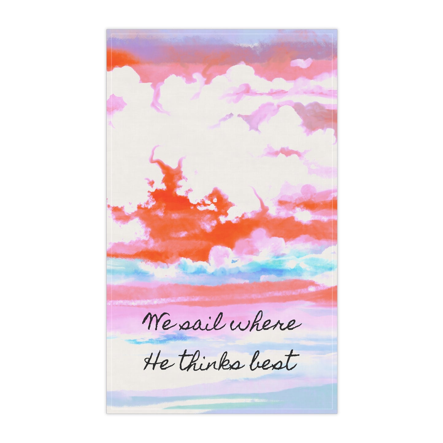 Joyful Landscapes Tea Towels (cotton or poly) We sail where He thinks best