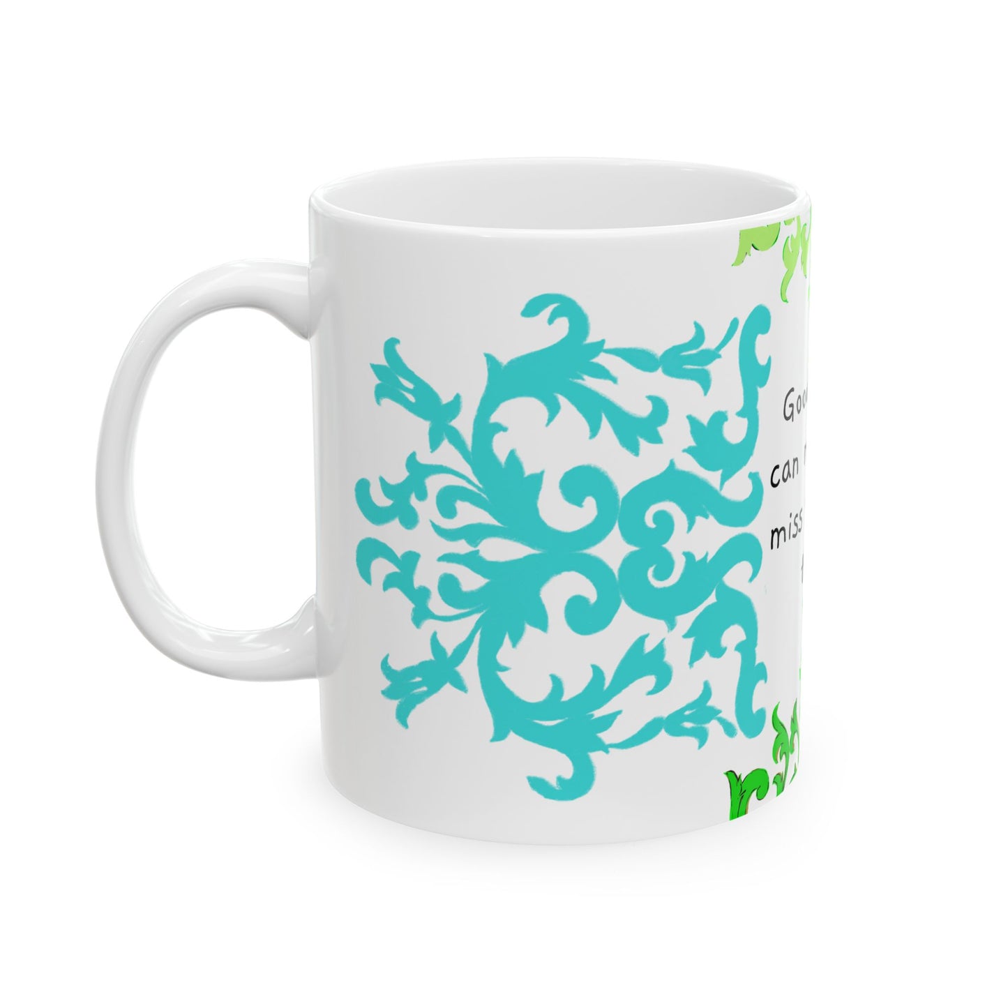 Scrollwork Ceramic Mug Green Aqua "Good things can..."