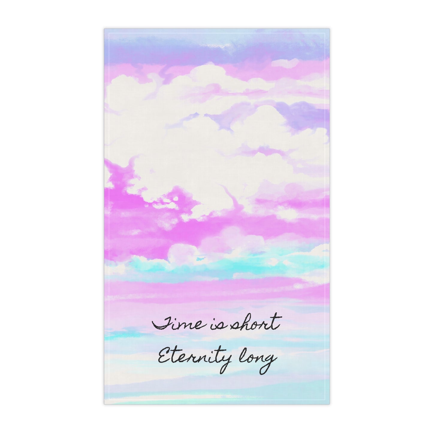 Joyful Landscapes Tea Towels (cotton or poly) Time is short eternity long