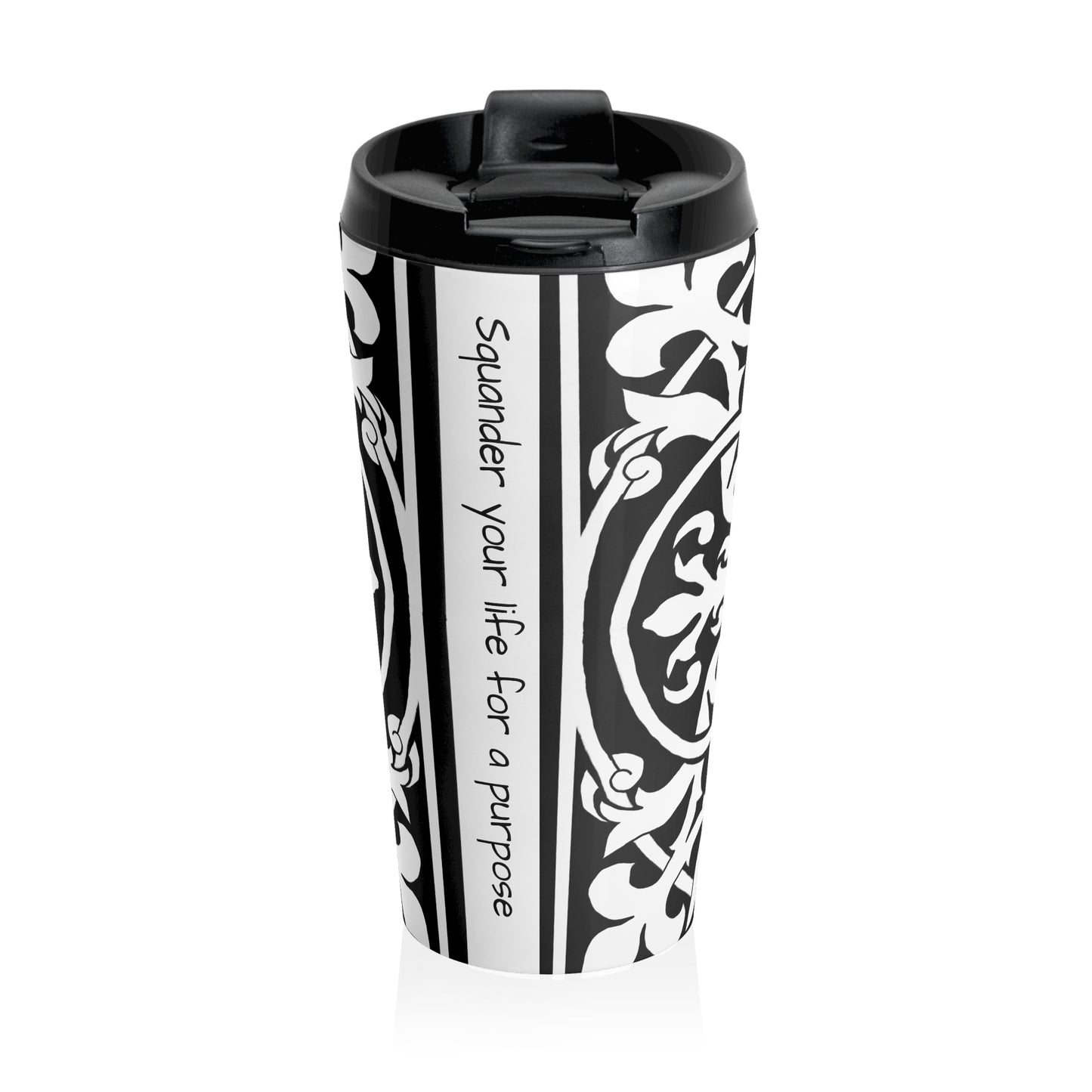 Scrollwork Stainless Steel Travel Mug "Squander your life for a purpose"