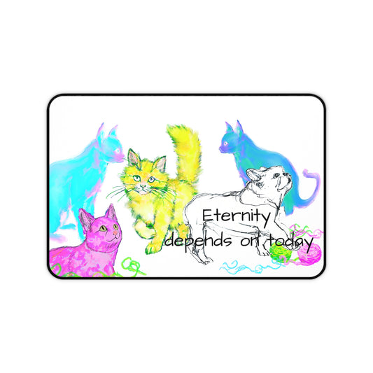 Colorful Cats Dog and Wisdom Desk Mat "Eternity depends on today"