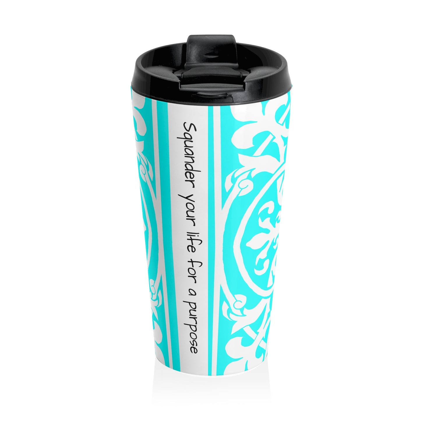 Scrollwork Stainless Steel Travel Mug "Squander your life for a purpose"