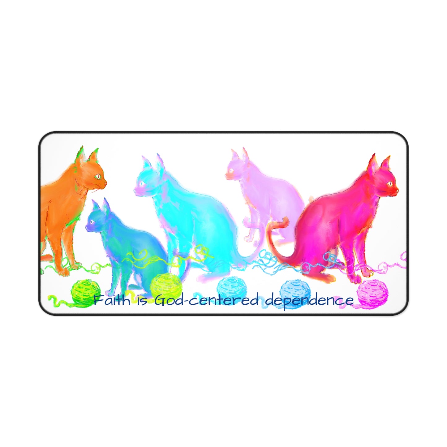 Colorful Cats & Dogs Desk Mat Pink, Orange, Aqua, and Purple, "Faith is Christ-centered dependence"