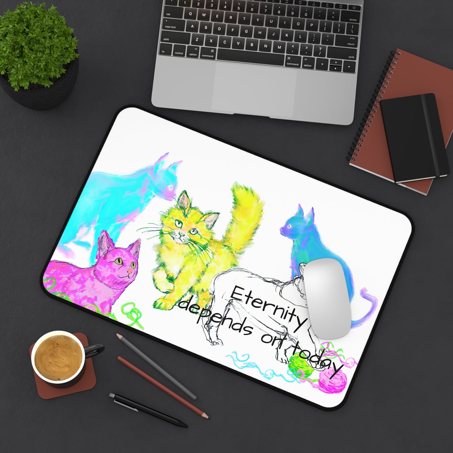 Colorful Cats Dog and Wisdom Desk Mat "Eternity depends on today"