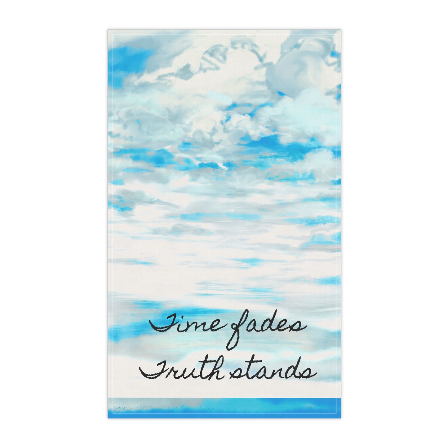 Joyful Landscapes Tea Towels (cotton or poly) Time fades Truth stands