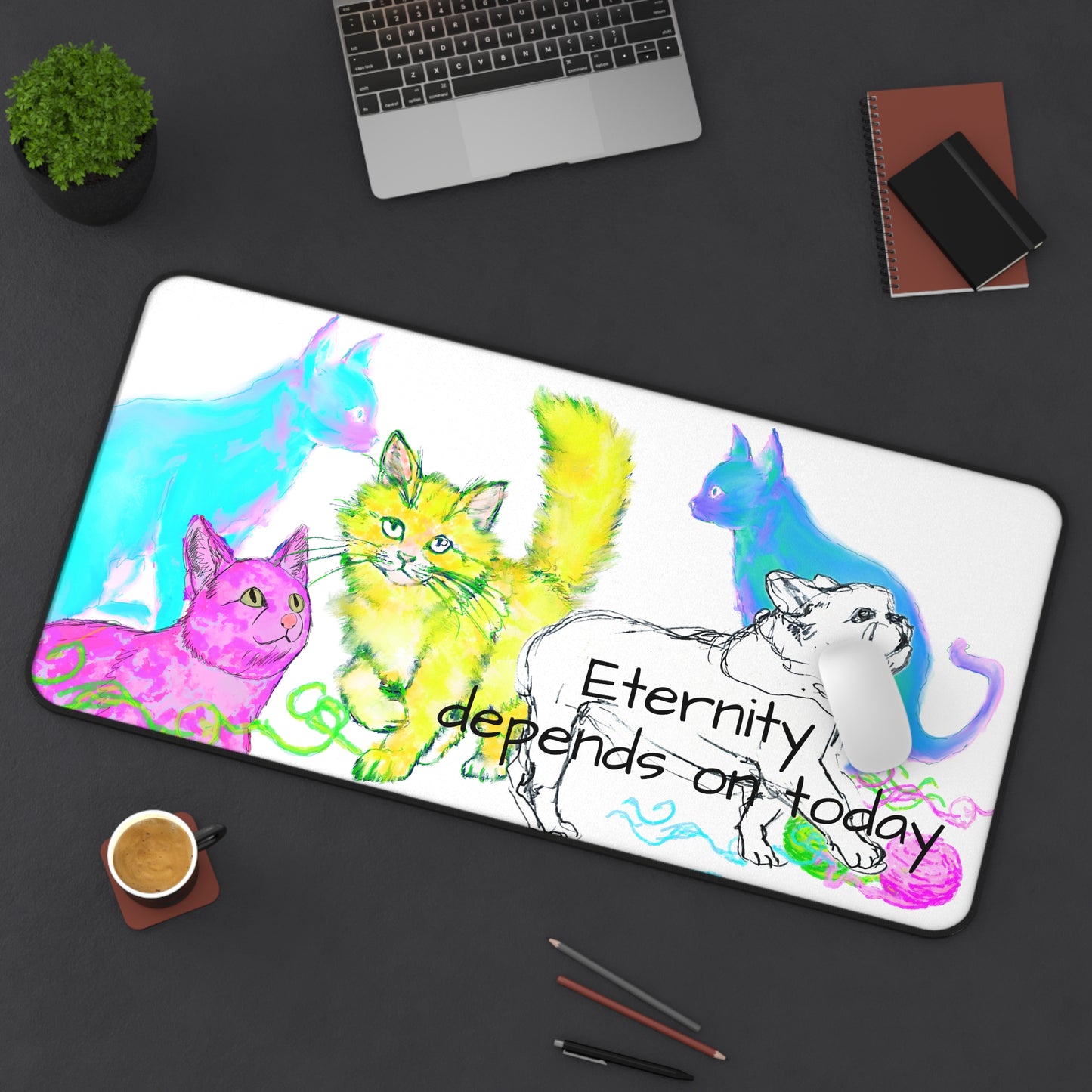 Colorful Cats Dog and Wisdom Desk Mat "Eternity depends on today"