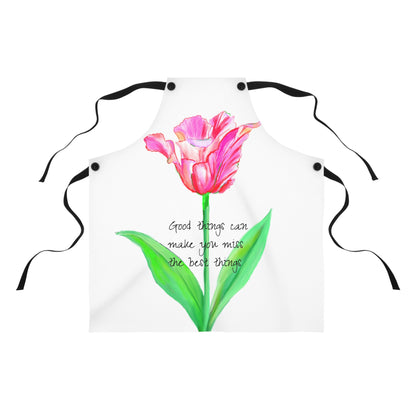 Vibrant Tulips Apron Good things can make you miss the best things