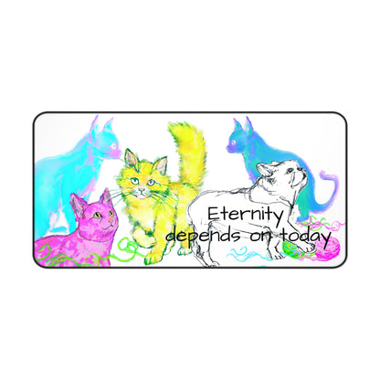 Colorful Cats Dog and Wisdom Desk Mat "Eternity depends on today"