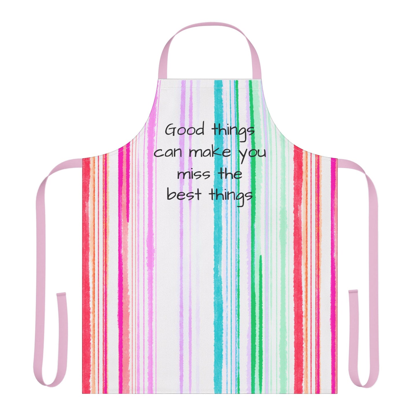 Watercolor Stripes Apron Good things can make you miss the best things