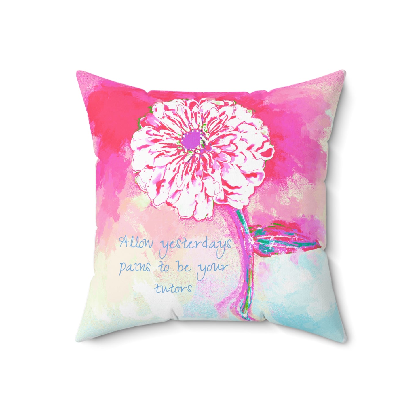 Zinnia Quiet Reflection Spun Polyester Square Pillow, Pink, "Allow yesterday's pains to be your tutors"