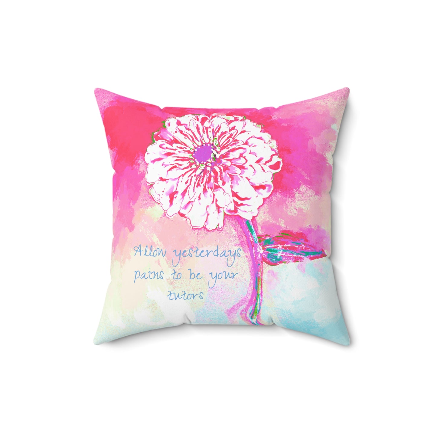 Zinnia Quiet Reflection Spun Polyester Square Pillow, Pink, "Allow yesterday's pains to be your tutors"