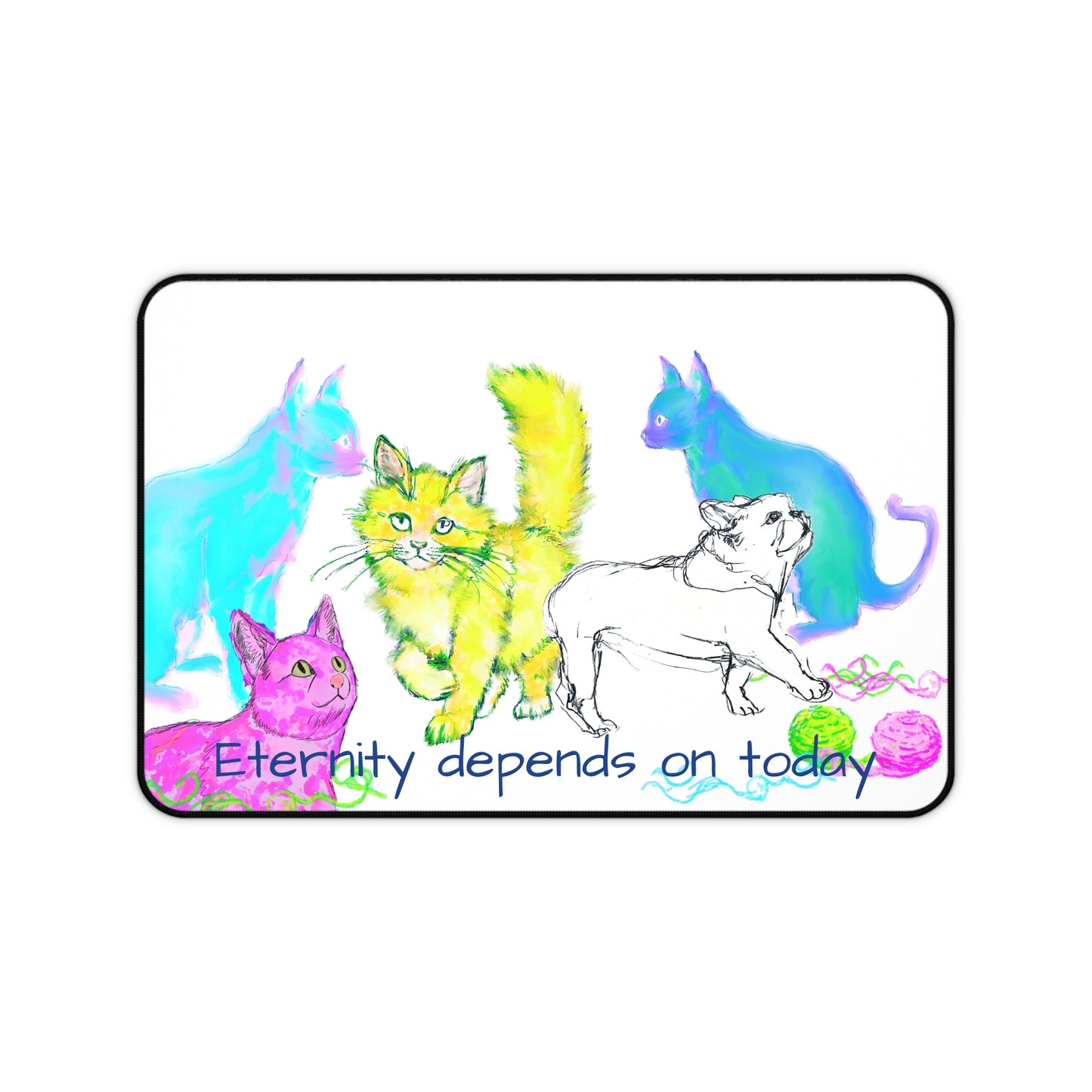 Colorful Cats & Dog Desk Mat Yellow, Blue, and Purple, "Eternity depends on today"